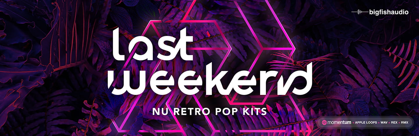 Last Weekend: Nu Retro Pop Kits